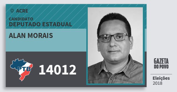 Santinho Alan Morais 14012 (PTB) Deputado Estadual | Acre | Eleições 2018 Santinho Alan Morais 14012 (PTB) Deputado Estadual | Acre | Eleições 2018