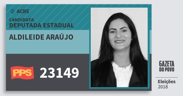 Santinho Aldileide Araújo 23149 (PPS) Deputada Estadual | Acre | Eleições 2018 Santinho Aldileide Araújo 23149 (PPS) Deputada Estadual | Acre | Eleições 2018