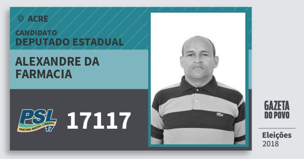 Santinho Alexandre da Farmacia 17117 (PSL) Deputado Estadual | Acre | Eleições 2018 Santinho Alexandre da Farmacia 17117 (PSL) Deputado Estadual | Acre | Eleições 2018