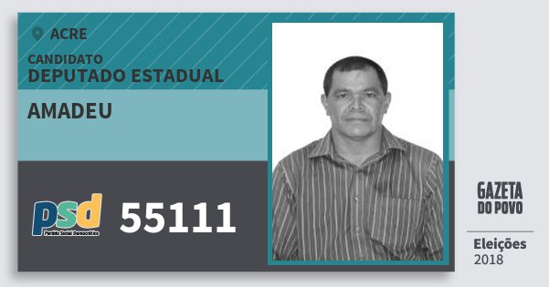 Santinho Amadeu 55111 (PSD) Deputado Estadual | Acre | Eleições 2018 Santinho Amadeu 55111 (PSD) Deputado Estadual | Acre | Eleições 2018
