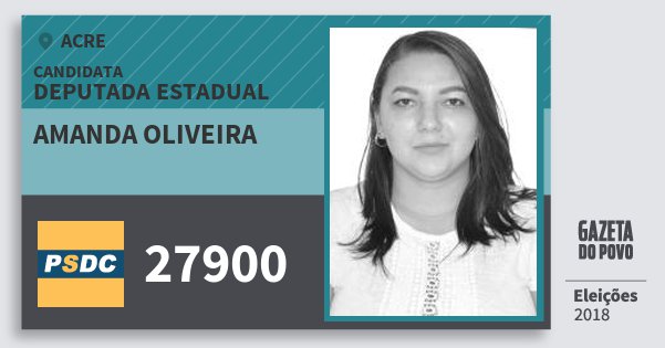 Santinho Amanda Oliveira 27900 (DC) Deputada Estadual | Acre | Eleições 2018 Santinho Amanda Oliveira 27900 (DC) Deputada Estadual | Acre | Eleições 2018