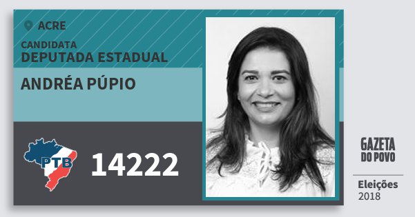 Santinho Andréa Púpio 14222 (PTB) Deputada Estadual | Acre | Eleições 2018 Santinho Andréa Púpio 14222 (PTB) Deputada Estadual | Acre | Eleições 2018