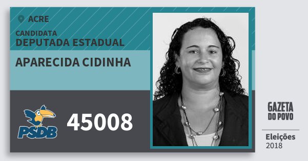 Santinho Aparecida Cidinha 45008 (PSDB) Deputada Estadual | Acre | Eleições 2018 Santinho Aparecida Cidinha 45008 (PSDB) Deputada Estadual | Acre | Eleições 2018