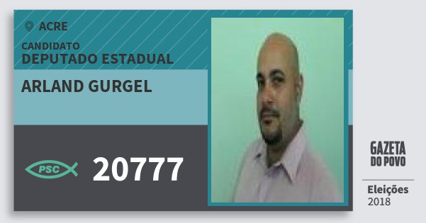 Santinho Arland Gurgel 20777 (PSC) Deputado Estadual | Acre | Eleições 2018 Santinho Arland Gurgel 20777 (PSC) Deputado Estadual | Acre | Eleições 2018