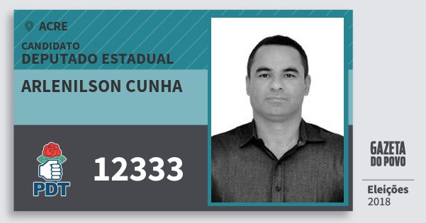 Santinho Arlenilson Cunha 12333 (PDT) Deputado Estadual | Acre | Eleições 2018 Santinho Arlenilson Cunha 12333 (PDT) Deputado Estadual | Acre | Eleições 2018
