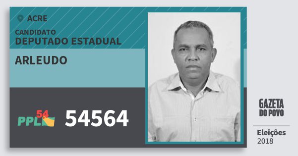 Santinho Arleudo 54564 (PPL) Deputado Estadual | Acre | Eleições 2018 Santinho Arleudo 54564 (PPL) Deputado Estadual | Acre | Eleições 2018