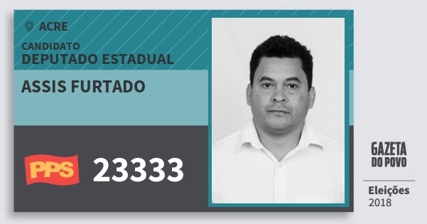 Santinho Assis Furtado 23333 (PPS) Deputado Estadual | Acre | Eleições 2018 Santinho Assis Furtado 23333 (PPS) Deputado Estadual | Acre | Eleições 2018