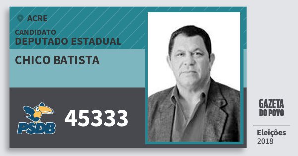 Santinho Chico Batista 45333 (PSDB) Deputado Estadual | Acre | Eleições 2018 Santinho Chico Batista 45333 (PSDB) Deputado Estadual | Acre | Eleições 2018