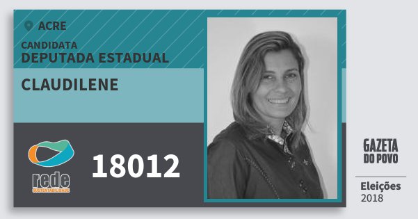 Santinho Claudilene 18012 (REDE) Deputada Estadual | Acre | Eleições 2018 Santinho Claudilene 18012 (REDE) Deputada Estadual | Acre | Eleições 2018
