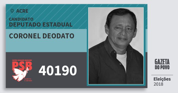 Santinho Coronel Deodato 40190 (PSB) Deputado Estadual | Acre | Eleições 2018 Santinho Coronel Deodato 40190 (PSB) Deputado Estadual | Acre | Eleições 2018
