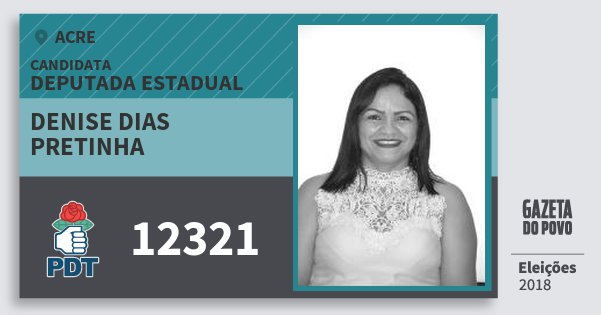 Santinho Denise Dias Pretinha 12321 (PDT) Deputada Estadual | Acre | Eleições 2018 Santinho Denise Dias Pretinha 12321 (PDT) Deputada Estadual | Acre | Eleições 2018