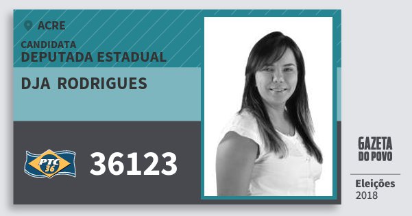 Santinho Dja Rodrigues 36123 (PTC) Deputada Estadual | Acre | Eleições 2018 Santinho Dja Rodrigues 36123 (PTC) Deputada Estadual | Acre | Eleições 2018