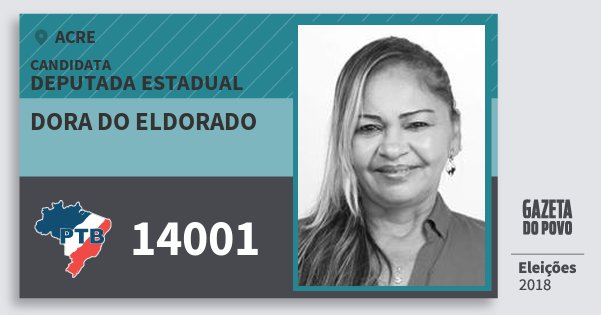 Santinho Dora do Eldorado 14001 (PTB) Deputada Estadual | Acre | Eleições 2018 Santinho Dora do Eldorado 14001 (PTB) Deputada Estadual | Acre | Eleições 2018