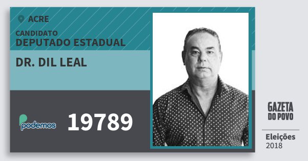 Santinho Dr. Dil Leal 19789 (PODE) Deputado Estadual | Acre | Eleições 2018 Santinho Dr. Dil Leal 19789 (PODE) Deputado Estadual | Acre | Eleições 2018