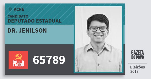 Santinho Dr. Jenilson 65789 (PC do B) Deputado Estadual | Acre | Eleições 2018 Santinho Dr. Jenilson 65789 (PC do B) Deputado Estadual | Acre | Eleições 2018