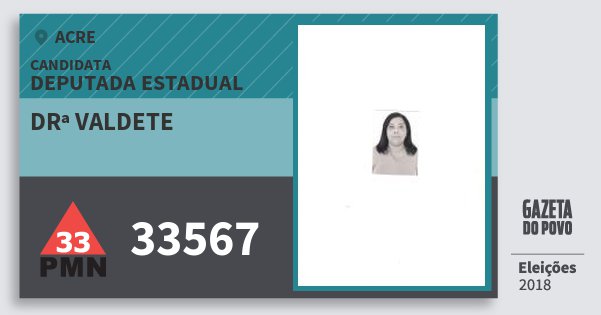 Santinho Drª Valdete 33567 (PMN) Deputada Estadual | Acre | Eleições 2018 Santinho Drª Valdete 33567 (PMN) Deputada Estadual | Acre | Eleições 2018