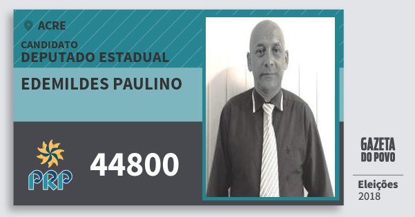 Santinho Edemildes Paulino 44800 (PRP) Deputado Estadual | Acre | Eleições 2018 Santinho Edemildes Paulino 44800 (PRP) Deputado Estadual | Acre | Eleições 2018
