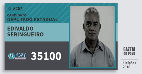 Santinho Edivaldo Seringueiro 35100 (PMB) Deputado Estadual | Acre | Eleições 2018 Santinho Edivaldo Seringueiro 35100 (PMB) Deputado Estadual | Acre | Eleições 2018