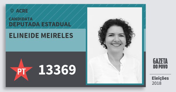 Santinho Elineide Meireles 13369 (PT) Deputada Estadual | Acre | Eleições 2018 Santinho Elineide Meireles 13369 (PT) Deputada Estadual | Acre | Eleições 2018