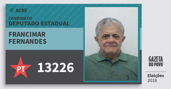 Santinho Francimar Fernandes 13226 (PT) Deputado Estadual | Acre | Eleições 2018 Santinho Francimar Fernandes 13226 (PT) Deputado Estadual | Acre | Eleições 2018