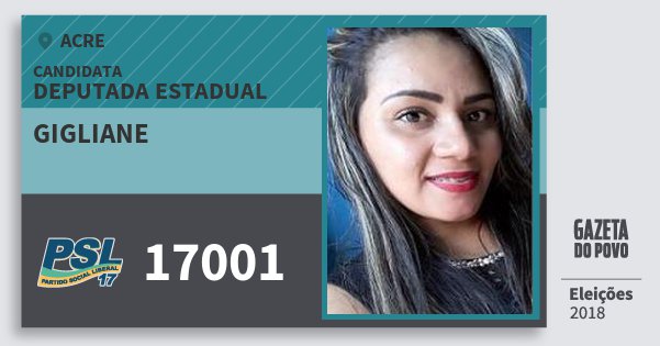 Santinho Gigliane 17001 (PSL) Deputada Estadual | Acre | Eleições 2018 Santinho Gigliane 17001 (PSL) Deputada Estadual | Acre | Eleições 2018