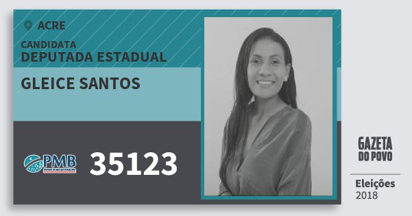 Santinho Gleice Santos 35123 (PMB) Deputada Estadual | Acre | Eleições 2018 Santinho Gleice Santos 35123 (PMB) Deputada Estadual | Acre | Eleições 2018