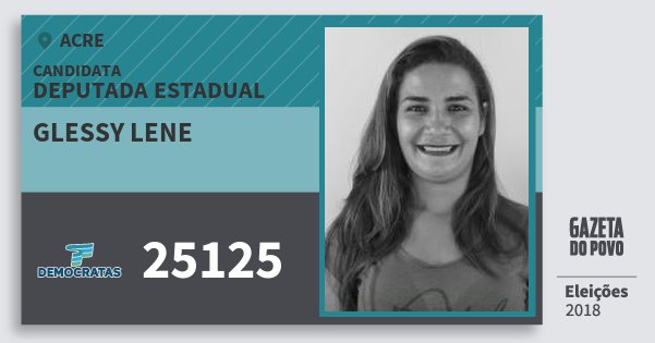 Santinho Glessy Lene 25125 (DEM) Deputada Estadual | Acre | Eleições 2018 Santinho Glessy Lene 25125 (DEM) Deputada Estadual | Acre | Eleições 2018