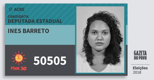 Santinho Ines Barreto 50505 (PSOL) Deputada Estadual | Acre | Eleições 2018 Santinho Ines Barreto 50505 (PSOL) Deputada Estadual | Acre | Eleições 2018