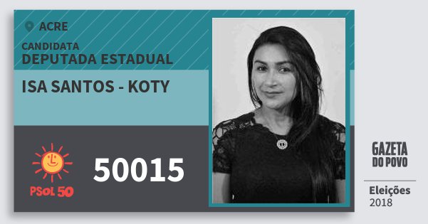 Santinho Isa Santos - Koty 50015 (PSOL) Deputada Estadual | Acre | Eleições 2018 Santinho Isa Santos - Koty 50015 (PSOL) Deputada Estadual | Acre | Eleições 2018