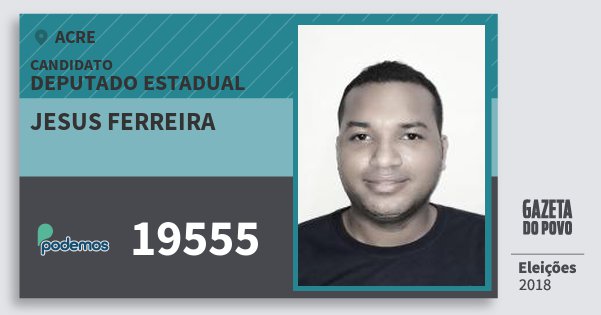 Santinho Jesus Ferreira 19555 (PODE) Deputado Estadual | Acre | Eleições 2018 Santinho Jesus Ferreira 19555 (PODE) Deputado Estadual | Acre | Eleições 2018