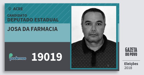 Santinho Josa da Farmacia 19019 (PODE) Deputado Estadual | Acre | Eleições 2018 Santinho Josa da Farmacia 19019 (PODE) Deputado Estadual | Acre | Eleições 2018