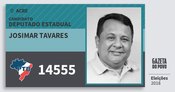 Santinho Josimar Tavares 14555 (PTB) Deputado Estadual | Acre | Eleições 2018 Santinho Josimar Tavares 14555 (PTB) Deputado Estadual | Acre | Eleições 2018