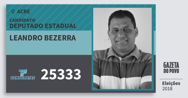 Santinho Leandro Bezerra 25333 (DEM) Deputado Estadual | Acre | Eleições 2018 Santinho Leandro Bezerra 25333 (DEM) Deputado Estadual | Acre | Eleições 2018