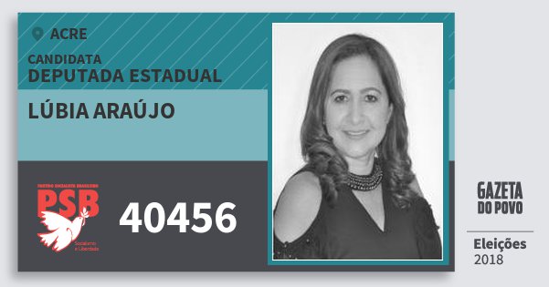 Santinho Lúbia Araújo 40456 (PSB) Deputada Estadual | Acre | Eleições 2018 Santinho Lúbia Araújo 40456 (PSB) Deputada Estadual | Acre | Eleições 2018