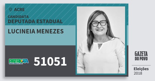 Santinho Lucineia Menezes 51051 (PATRI) Deputada Estadual | Acre | Eleições 2018 Santinho Lucineia Menezes 51051 (PATRI) Deputada Estadual | Acre | Eleições 2018