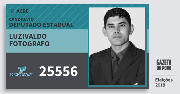 Santinho Luzivaldo Fotografo 25556 (DEM) Deputado Estadual | Acre | Eleições 2018 Santinho Luzivaldo Fotografo 25556 (DEM) Deputado Estadual | Acre | Eleições 2018