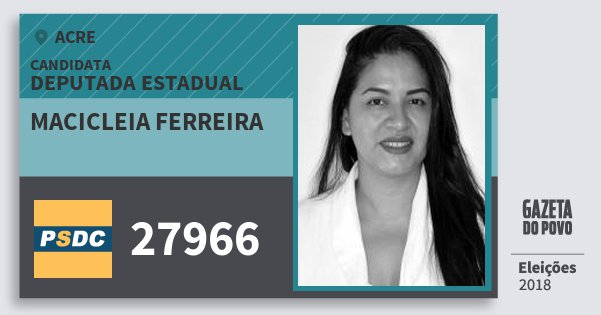Santinho Macicleia Ferreira 27966 (DC) Deputada Estadual | Acre | Eleições 2018 Santinho Macicleia Ferreira 27966 (DC) Deputada Estadual | Acre | Eleições 2018