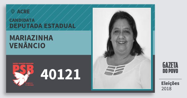 Santinho Mariazinha Venâncio 40121 (PSB) Deputada Estadual | Acre | Eleições 2018 Santinho Mariazinha Venâncio 40121 (PSB) Deputada Estadual | Acre | Eleições 2018