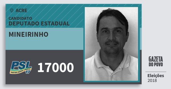 Santinho Mineirinho 17000 (PSL) Deputado Estadual | Acre | Eleições 2018 Santinho Mineirinho 17000 (PSL) Deputado Estadual | Acre | Eleições 2018