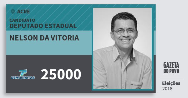 Santinho Nelson da Vitoria 25000 (DEM) Deputado Estadual | Acre | Eleições 2018 Santinho Nelson da Vitoria 25000 (DEM) Deputado Estadual | Acre | Eleições 2018