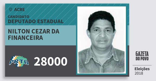 Santinho Nilton Cezar da Financeira 28000 (PRTB) Deputado Estadual | Acre | Eleições 2018 Santinho Nilton Cezar da Financeira 28000 (PRTB) Deputado Estadual | Acre | Eleições 2018