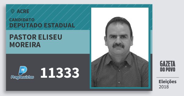 Santinho Pastor Eliseu Moreira 11333 (PP) Deputado Estadual | Acre | Eleições 2018 Santinho Pastor Eliseu Moreira 11333 (PP) Deputado Estadual | Acre | Eleições 2018