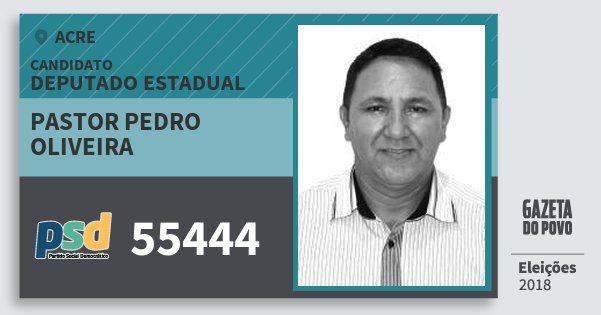Santinho Pastor Pedro Oliveira 55444 (PSD) Deputado Estadual | Acre | Eleições 2018 Santinho Pastor Pedro Oliveira 55444 (PSD) Deputado Estadual | Acre | Eleições 2018