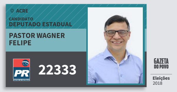 Santinho Pastor Wagner Felipe 22333 (PR) Deputado Estadual | Acre | Eleições 2018 Santinho Pastor Wagner Felipe 22333 (PR) Deputado Estadual | Acre | Eleições 2018
