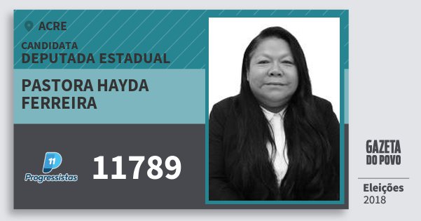Santinho Pastora Hayda Ferreira 11789 (PP) Deputada Estadual | Acre | Eleições 2018 Santinho Pastora Hayda Ferreira 11789 (PP) Deputada Estadual | Acre | Eleições 2018
