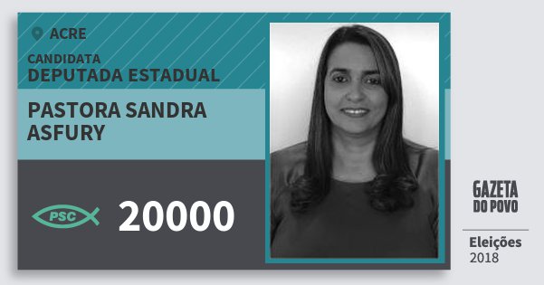 Santinho Pastora Sandra Asfury 20000 (PSC) Deputada Estadual | Acre | Eleições 2018 Santinho Pastora Sandra Asfury 20000 (PSC) Deputada Estadual | Acre | Eleições 2018
