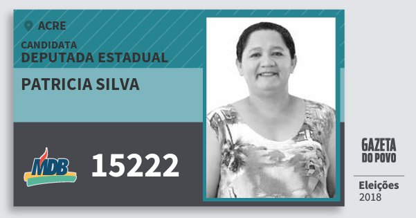 Santinho Patricia Silva 15222 (MDB) Deputada Estadual | Acre | Eleições 2018 Santinho Patricia Silva 15222 (MDB) Deputada Estadual | Acre | Eleições 2018