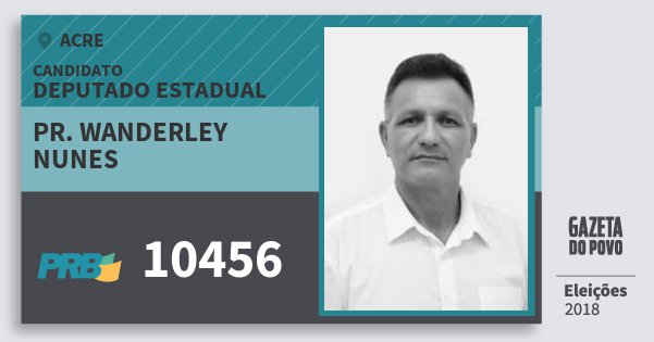 Santinho Pr. Wanderley Nunes 10456 (PRB) Deputado Estadual | Acre | Eleições 2018 Santinho Pr. Wanderley Nunes 10456 (PRB) Deputado Estadual | Acre | Eleições 2018