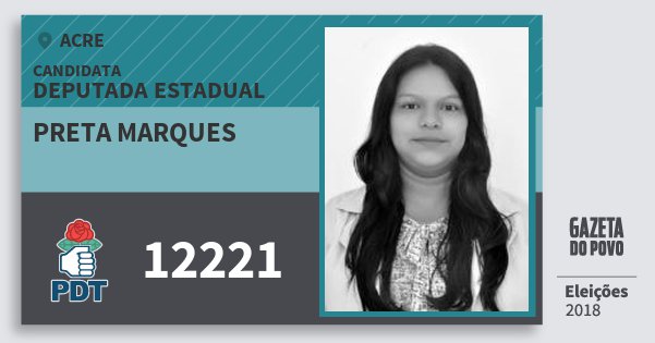 Santinho Preta Marques 12221 (PDT) Deputada Estadual | Acre | Eleições 2018 Santinho Preta Marques 12221 (PDT) Deputada Estadual | Acre | Eleições 2018