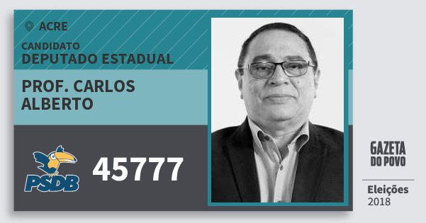 Santinho Prof. Carlos Alberto 45777 (PSDB) Deputado Estadual | Acre | Eleições 2018 Santinho Prof. Carlos Alberto 45777 (PSDB) Deputado Estadual | Acre | Eleições 2018